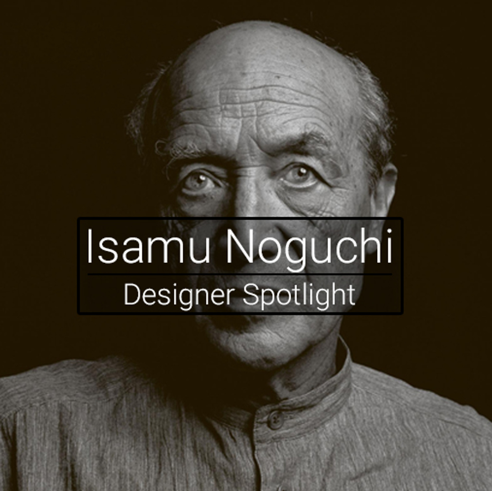 Isamu Noguchi - Designer Spotlight