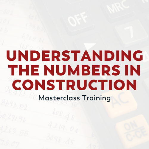 Understanding the Numbers in Construction - Masterclass Training