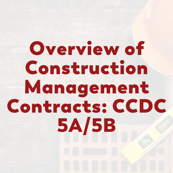 Overview of Construction Management Contracts: CCDC 5A/5B