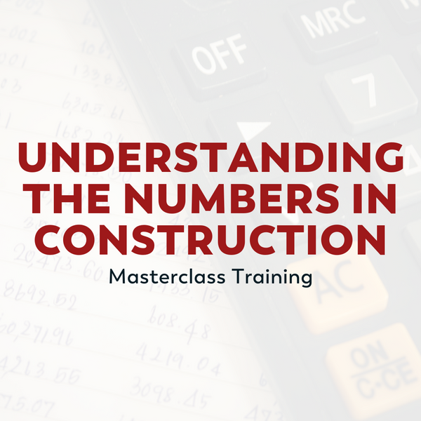 Understanding the Numbers in Construction - Masterclass Training