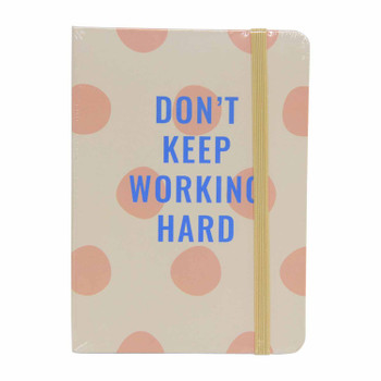 A6 Notebooks - Don't Keep Working Hard
