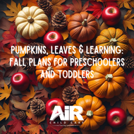 Pumpkins, Leaves & Learning: Fall Plans for Preschoolers and Toddlers