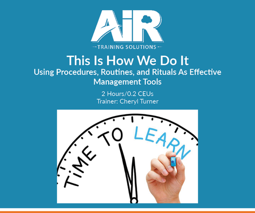 This Is How We Do It: Using Procedures, Routines, and Rituals As Effective Management Tools