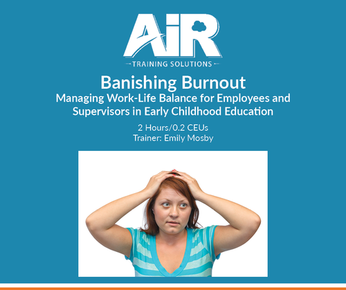 Banishing Burnout: Managing Work-Life Balance for Employees and Supervisors in Early Childhood Education