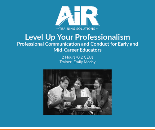Level Up Your Professionalism: Professional Communication and Conduct for Early and Mid-Career Educators