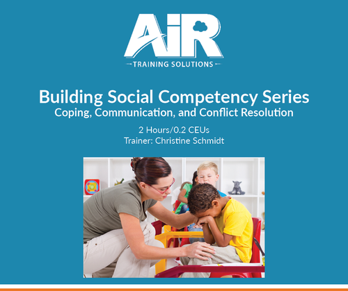 Building Social Competency Series – Coping, Communication, and Conflict