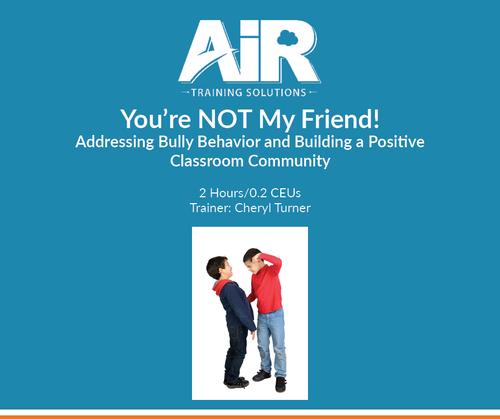 You’re NOT My Friend! Addressing Bully Behavior and Building a Positive Classroom Community