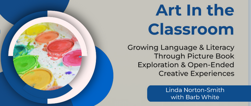 Art In the Classroom: Growing Language and Literacy Through Picture Book Exploration and Open-Ended Creative Experiences
