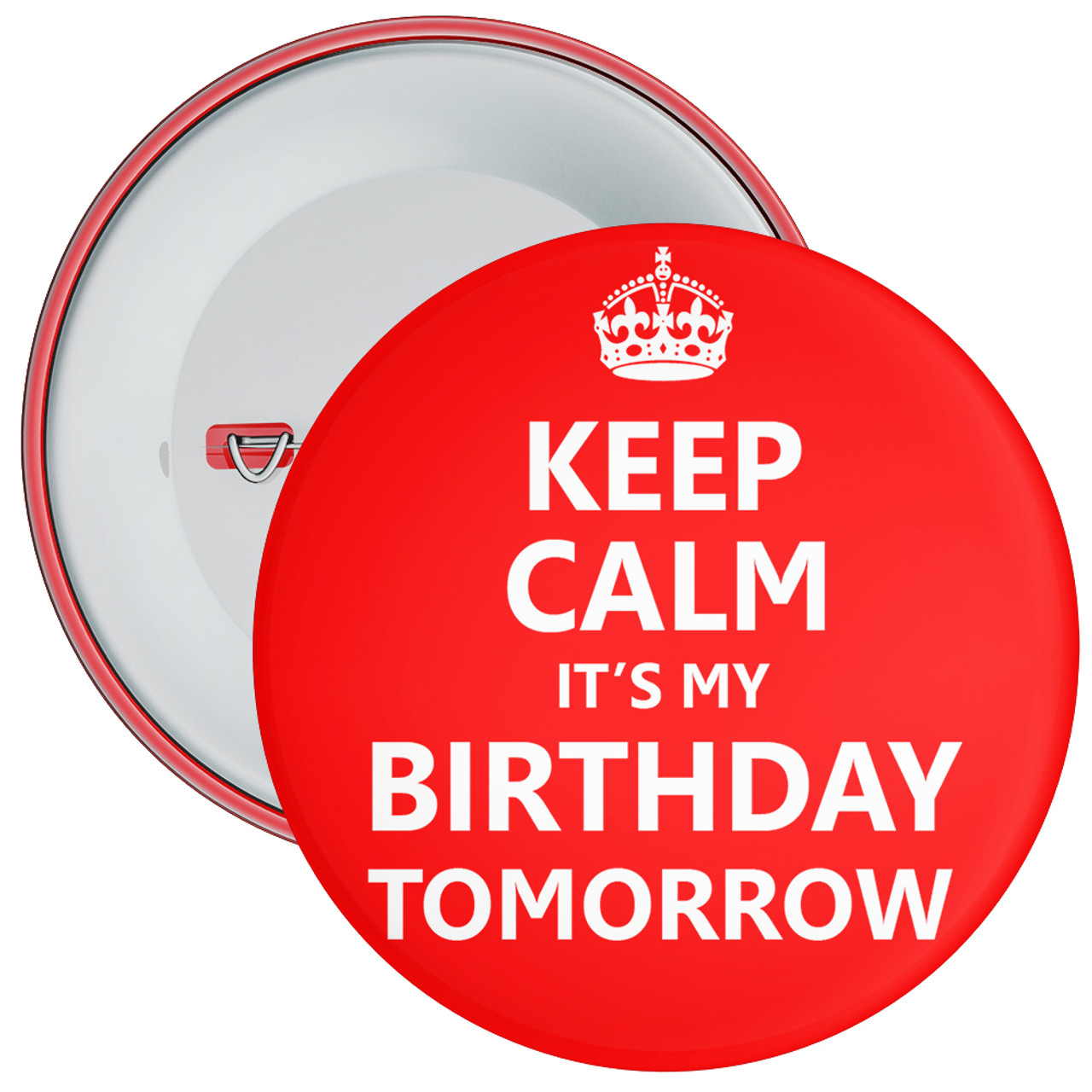 Keep Calm It's My Birthday Tomorrow Badge - The Badge Centre ®