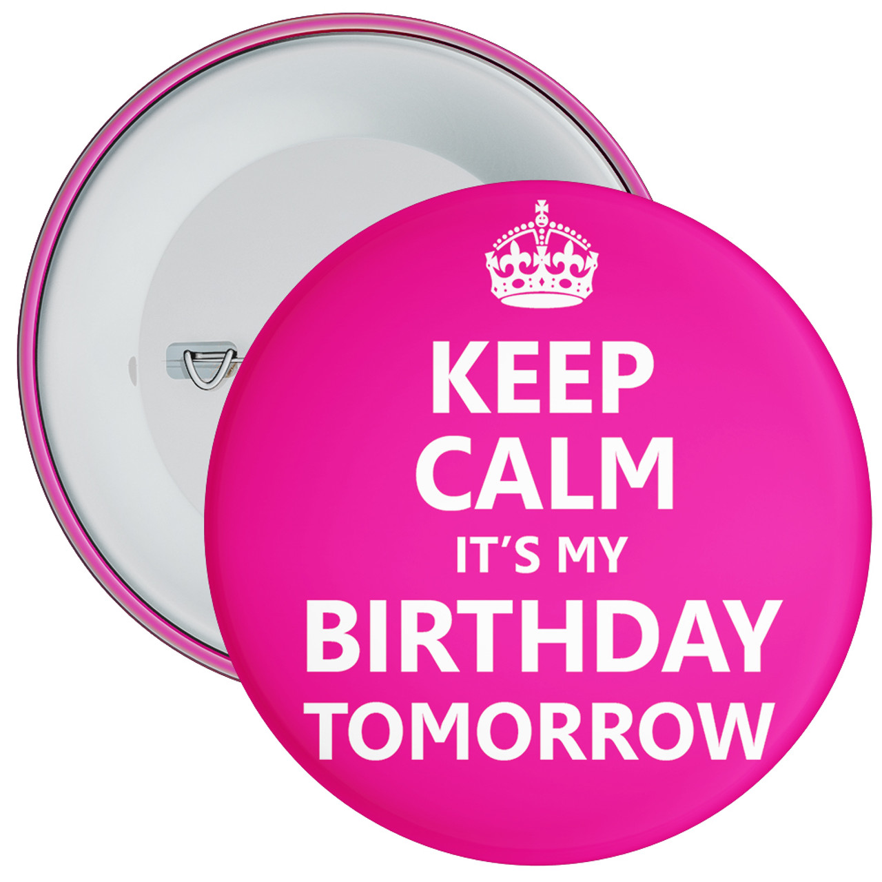 Pink Keep Calm It's My Birthday Tomorrow Badge - The Badge Centre ®
