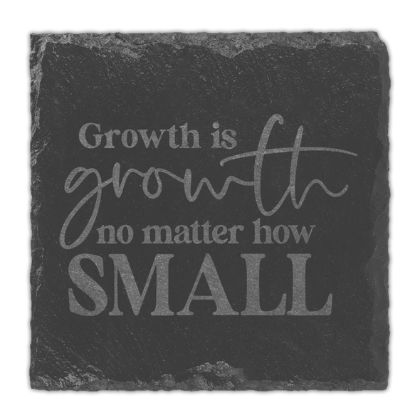 Growth is Growth, No Matter How Small Slate Coaster