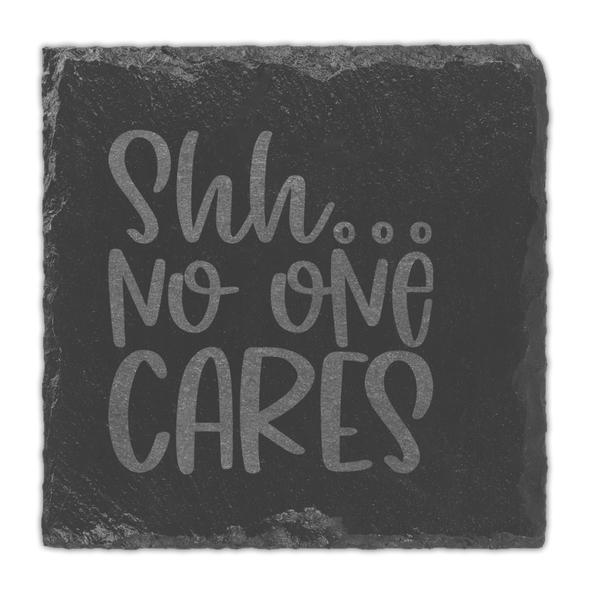 Shh No One Cares Slate Coaster Shh No One Cares Slate Coaster