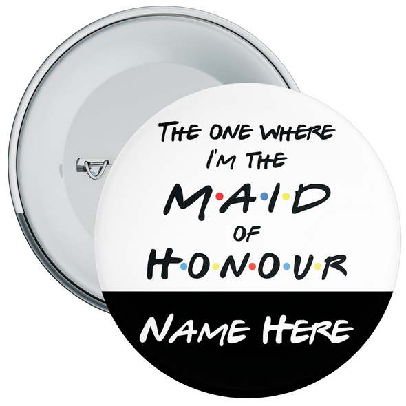 The One Where I’m the Maid of Honour Personalised Hen Night Badge
