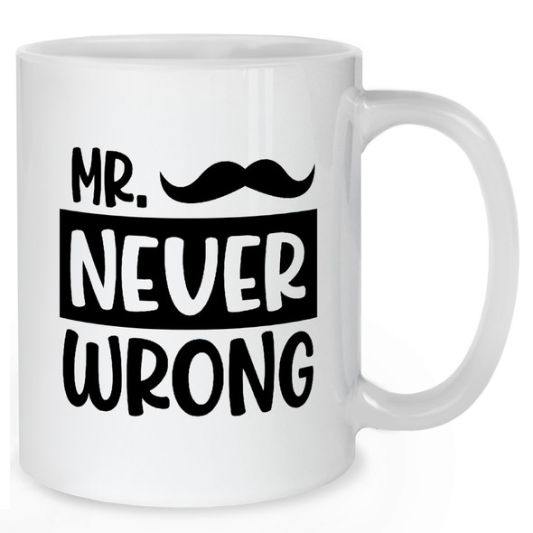 Mr Never Wrong Mug Mr Never Wrong Mug