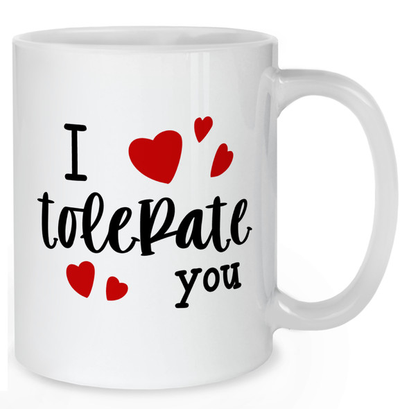 I Tolerate You Mug I Tolerate You Mug