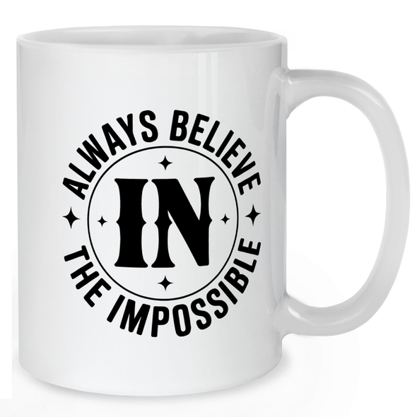 Always Believe in the Impossible Mug