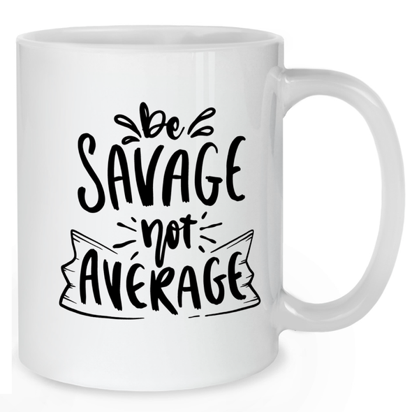 Be Savage Not Average Mug