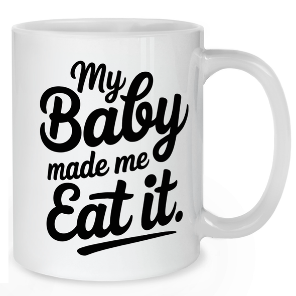 My Baby Made Me Eat It Pregnancy Cravings Mug - Mother Mug