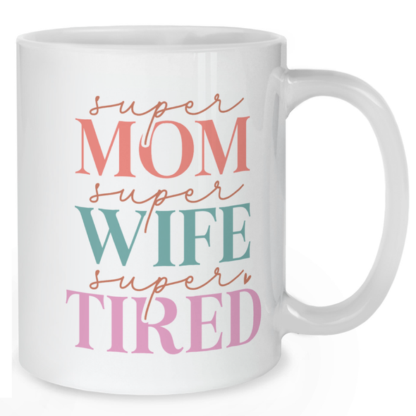 Super Mom Super Wife Super Tired Mug - Mother Mug