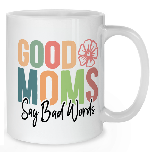Good Moms Say Bad Words Mug - Mother Mug