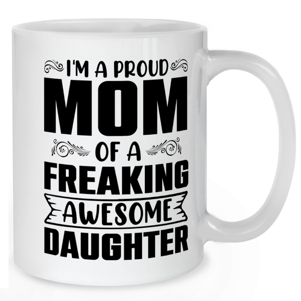 Proud Mom of a Freaking Awesome Daughter Mug - Mother Mug