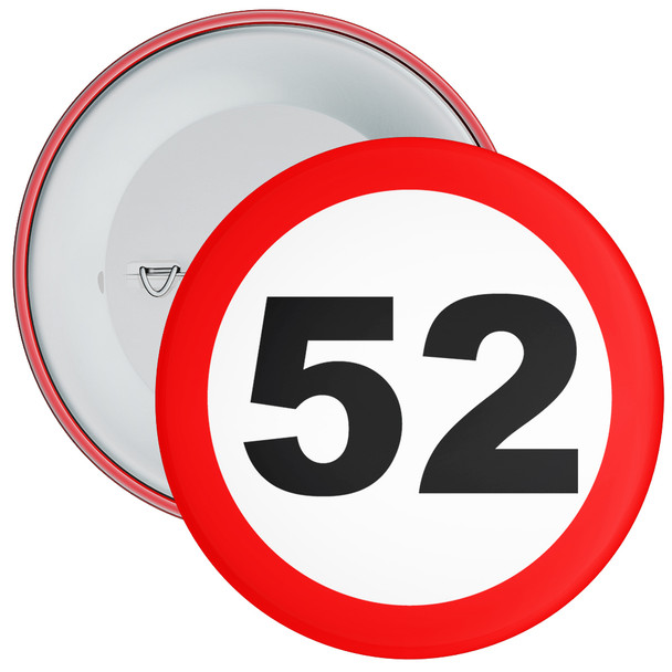 Speed Sign Themed 52nd Birthday Badge - Age 52 Badge - Boy / Girl