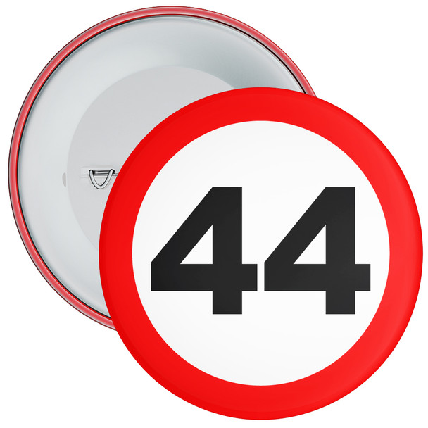 Speed Sign Themed 44th Birthday Badge - Age 44 Badge - Boy / Girl