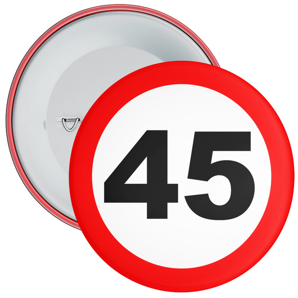 Speed Sign Themed 45th Birthday Badge - Age 45 Badge - Boy / Girl