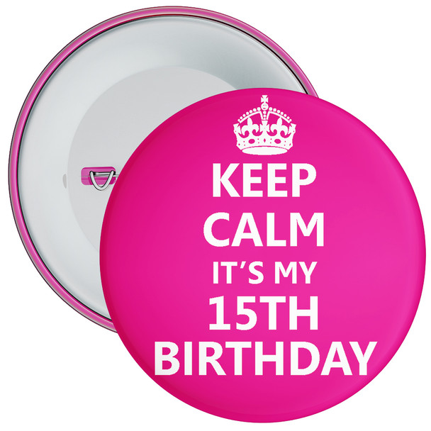 Pink Keep Calm It's My 15th Birthday Badge - Age 15 Badge - Girl - Pink