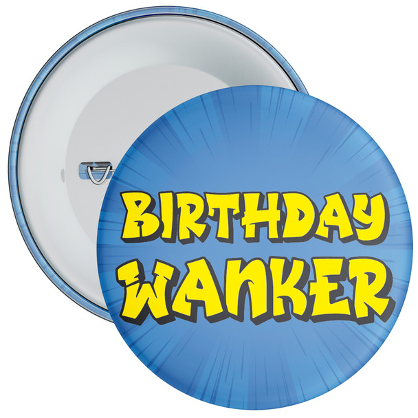 Blue Birthday Wanker Badge - Rude Birthday Badge