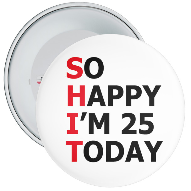 So Happy I'm 25 Today (SHIT) 25th Rude Birthday Badge