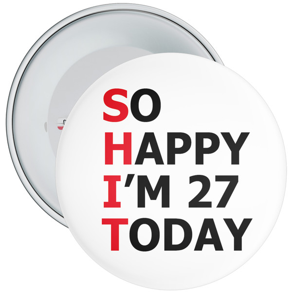 So Happy I'm 27 Today (SHIT) 27th Rude Birthday Badge