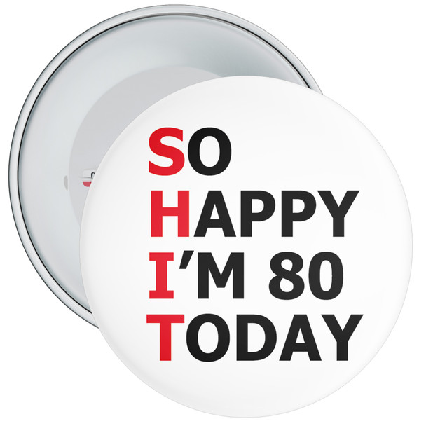 So Happy I'm 80 Today (SHIT) 80th Rude Birthday Badge