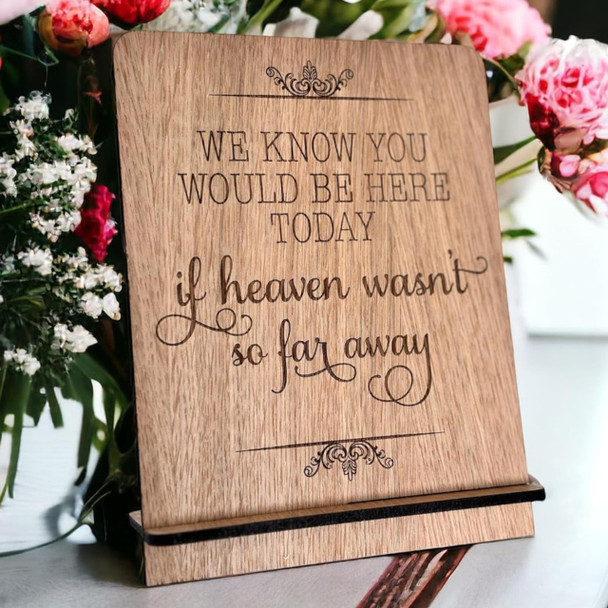 A We Know You Would Be Here Today If Heaven Wasn't So Far Away Wedding Sign - Weddings - Oak