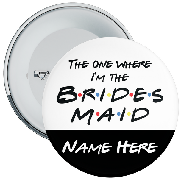 The One Where I’m the Bridesmaid Personalised Hen Night Badge The One Where I’m the Bridesmaid Personalised Hen Night Badge