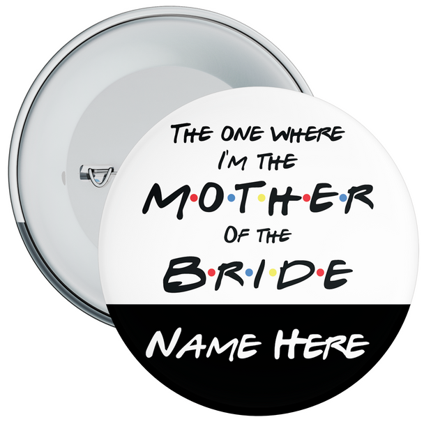 The One Where I’m The Mother of The Bride Personalised Hen Night Badge The One Where I’m The Mother of The Bride Personalised Hen Night Badge