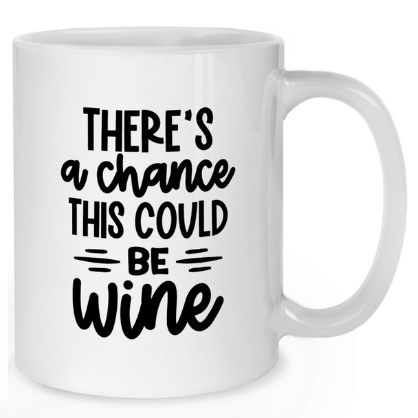 There's A Chance This Could Be Wine Mug