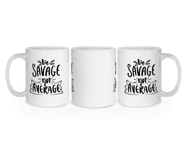 Be Savage Not Average Mug