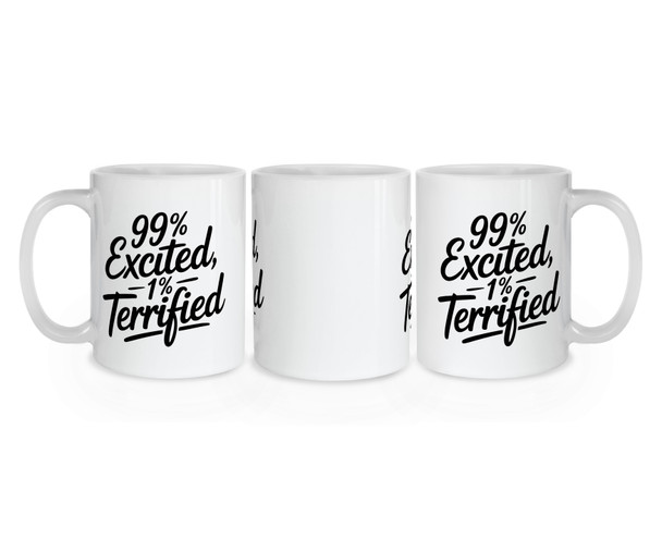 99 Percent Excited 1 Percent Terrified Pregnancy Mug - Mother Mug