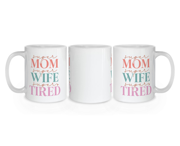 Super Mom Super Wife Super Tired Mug - Mother Mug