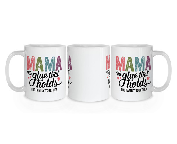 Mama – The Glue That Holds the Family Together Mug - Mother Mug