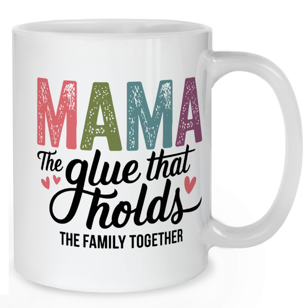 Mama – The Glue That Holds the Family Together Mug - Mother Mug