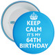 Keep Calm It's My 64th Birthday Badge (Blue) - Age 64 Badge - Boy - Blue