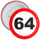 Speed Sign Themed 64th Birthday Badge - Age 64 Badge - Boy / Girl