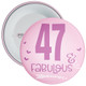 47 & Fabulous Birthday Badge - Age 47 Badge - Girl - Pink