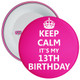 Pink Keep Calm It's My 13th Birthday Badge - Age 13 Badge - Girl - Pink