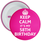 Pink Keep Calm It's My 58th Birthday Badge - Age 58 Badge - Girl - Pink