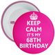 Pink Keep Calm It's My 68th Birthday Badge - Age 68 Badge - Girl - Pink