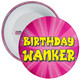 Pink Birthday Wanker Badge - Rude Birthday Badge