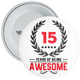 15 Years of Being Awesome 15th Birthday Badge - Age 15 Badge - Boy / Girl